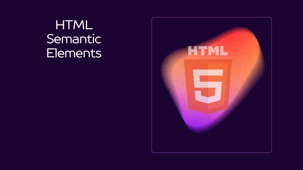 A Beginner's Guide to HTML Semantic Elements